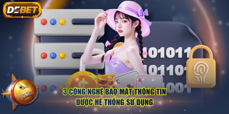3 công nghệ bảo mật thông tin được hệ thống sử dụng