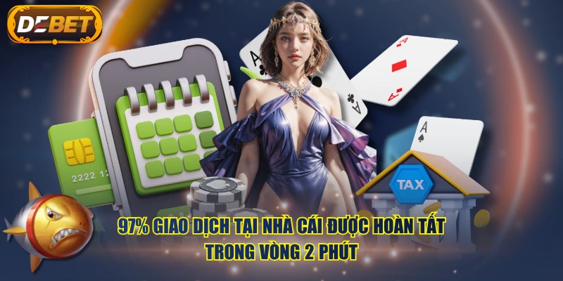 97% giao dịch tại nhà cái được hoàn tất trong vòng 2 phút