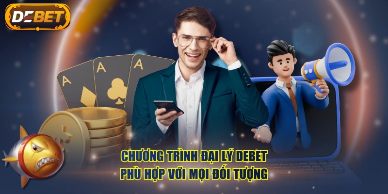 Chương trình đại lý DEBET phù hợp với mọi đối tượng