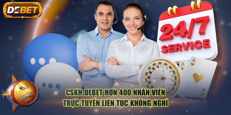 CSKH DEBET hơn 400 nhân viên, trực tuyến liên tục không nghỉ