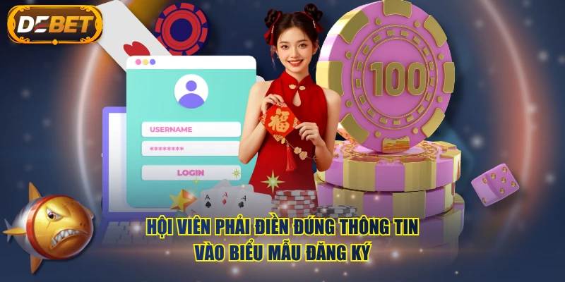 Hội viên phải điền đúng thông tin vào biểu mẫu đăng ký