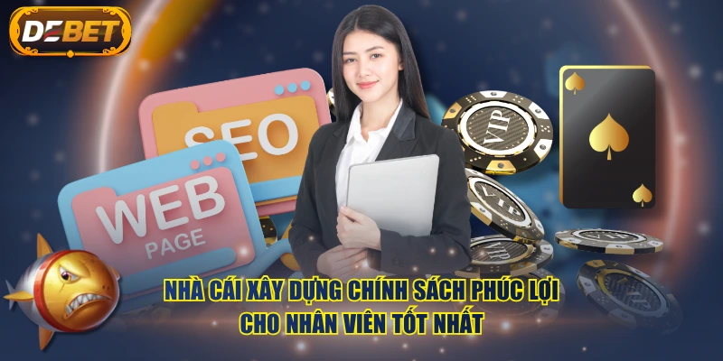 Nhà cái xây dựng chính sách phúc lợi cho nhân viên tốt nhất